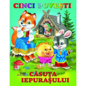 CINCI POVESTI. CASUTA IEPURASULUI. Ed."BIBLION"