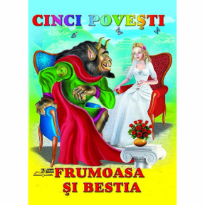 CINCI POVESTI. FRUMOASA SI BESTIA. Ed."BIBLION"