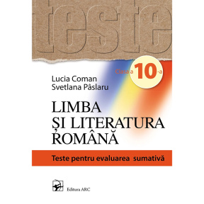 Limba si literatura romana cl.10. Teste pentru evaluarea sumativă. L. Coman, S.
