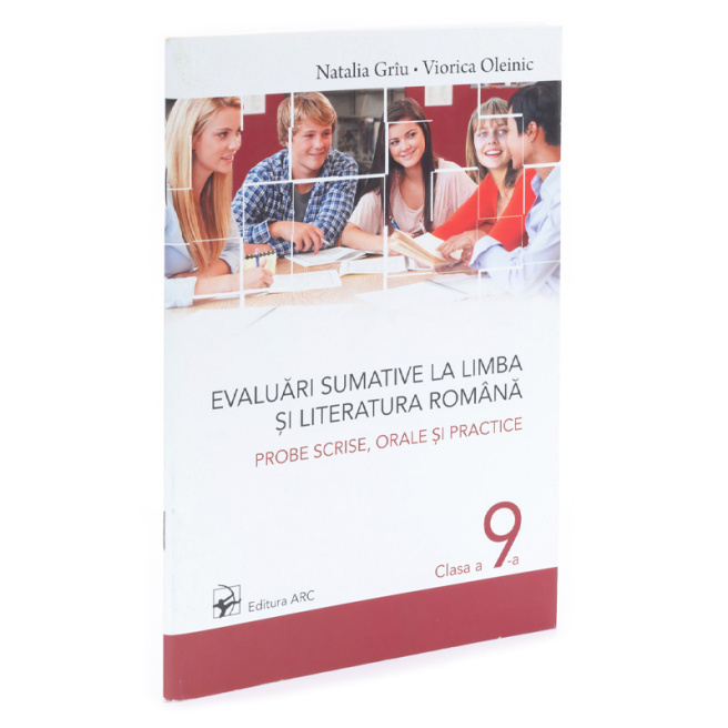 Limba si literatura romana cl.9. Evaluări summative. Probe scrise, orale și practice. N. Grâu, V. Ol