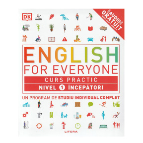 ENGLEZA PENTRU TOTI. Curs practic. Nivel 1 incepatori