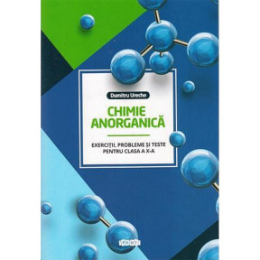 Chimie anorganică cl.10. Exerciții, probleme și teste