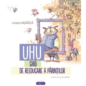UHU! Ghid de reeducare a părinților. Ionela Hadarca