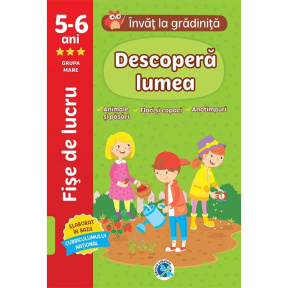 Învăț la grădiniță. 5-6 ani. Descoperă lumea