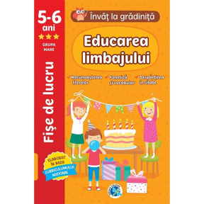 Învăț la grădiniță. 5-6 ani. Educarea limbajului