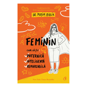 Feminin. Cum să fii puternică inteligentă și remarcabilă