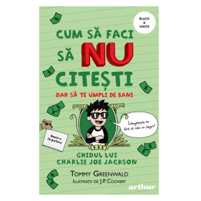 Cum să faci să nu citești dar să te umpli de bani 4. Ghidul lui Charlie Joe Jackson - Tommy Greenwald