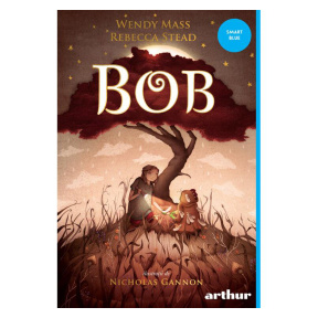Bob - Rebecca Stead, Wendy Mass
