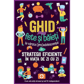 Ghid pentru fete și băieți la vârstă preadolescenței despre strategii eficiente în viață de zi cu zi