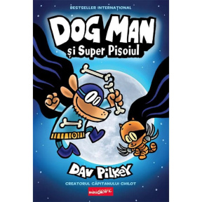 DOG MAN #4. Dog Man și Super Pisoiul (Dav Pilkey)