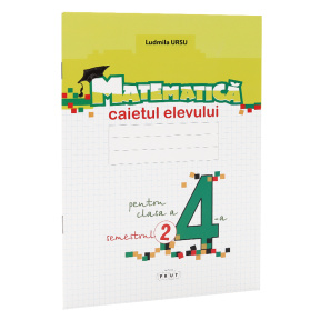 Matematică cl.4. Caietul elevului (sem.2). L.Ursu